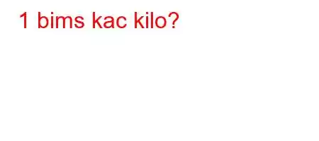 1 bims kac kilo?