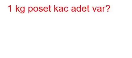 1 kg poset kac adet var