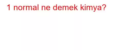 1 normal ne demek kimya