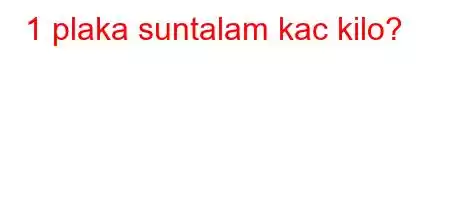 1 plaka suntalam kac kilo?