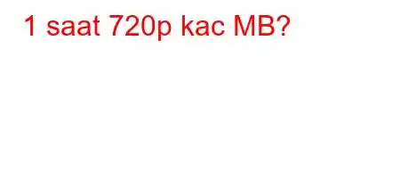 1 saat 720p kac MB?