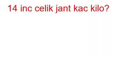 14 inc celik jant kac kilo