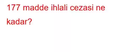 177 madde ihlali cezasi ne kadar