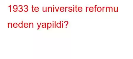 1933 te universite reformu neden yapildi?