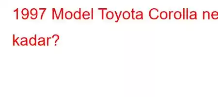 1997 Model Toyota Corolla ne kadar?