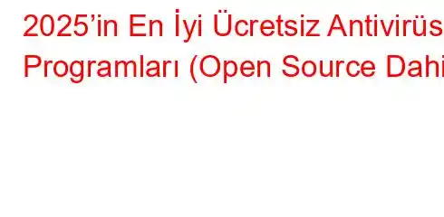 2025’in En İyi Ücretsiz Antivirüs Programları (Open Source Dahil)