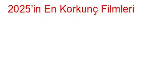 2025’in En Korkunç Filmleri