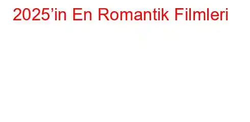 2025’in En Romantik Filmleri
