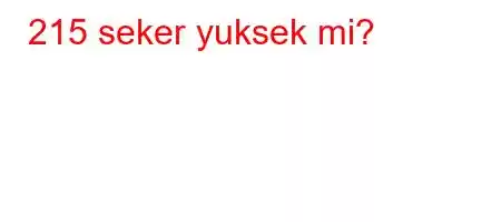 215 seker yuksek mi?