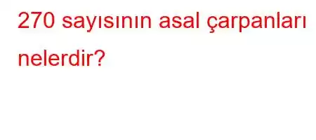 270 sayısının asal çarpanları nelerdir?