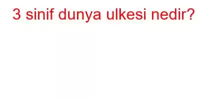 3 sinif dunya ulkesi nedir