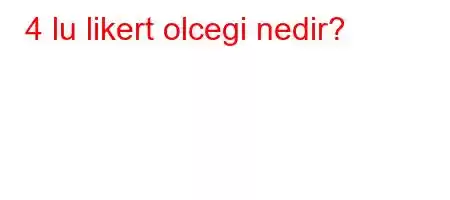 4 lu likert olcegi nedir?