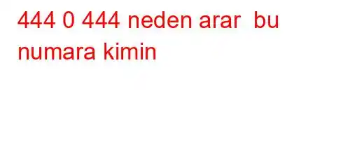 444 0 444 neden arar  bu numara kimin