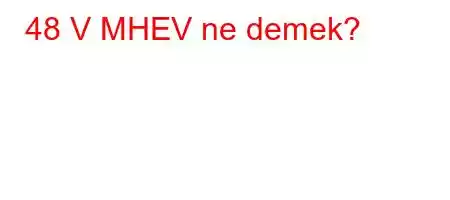 48 V MHEV ne demek?