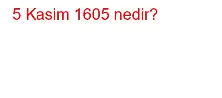 5 Kasim 1605 nedir?