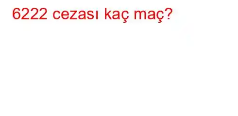 6222 cezası kaç maç?
