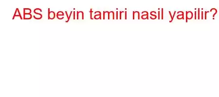 ABS beyin tamiri nasil yapilir?