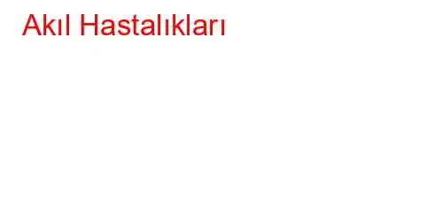 Akıl Hastalıkları