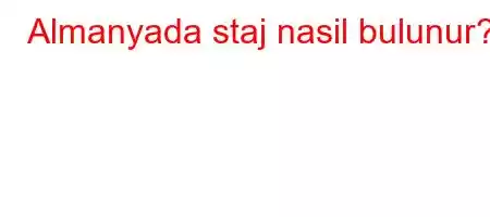 Almanyada staj nasil bulunur?