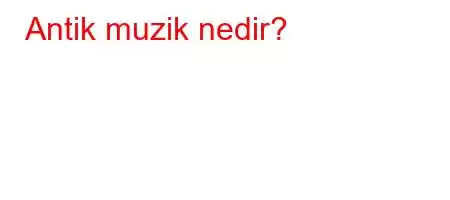 Antik muzik nedir