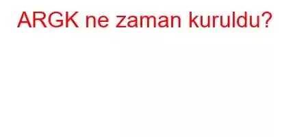 ARGK ne zaman kuruldu?