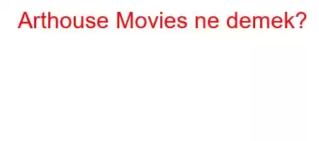 Arthouse Movies ne demek?