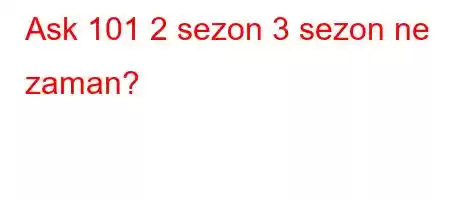 Ask 101 2 sezon 3 sezon ne zaman