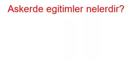 Askerde egitimler nelerdir