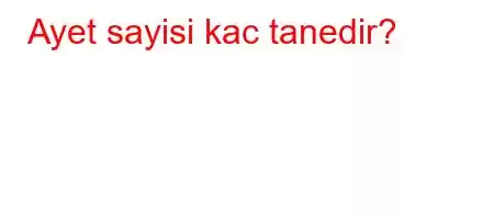 Ayet sayisi kac tanedir