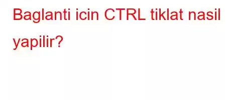 Baglanti icin CTRL tiklat nasil yapilir?