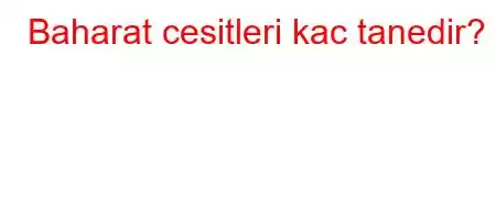 Baharat cesitleri kac tanedir