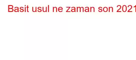 Basit usul ne zaman son 2021?