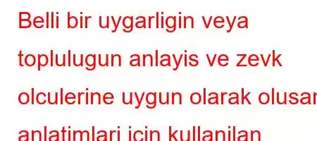 Belli bir uygarligin veya toplulugun anlayis ve zevk olculerine uygun olarak olusan anlatimlari icin kullanilan kavram nedir?