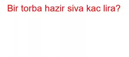 Bir torba hazir siva kac lira