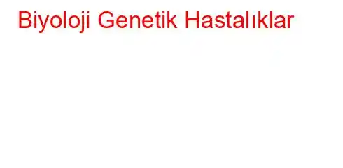 Biyoloji Genetik Hastalıklar