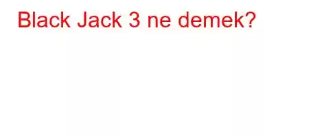 Black Jack +3 ne demek?