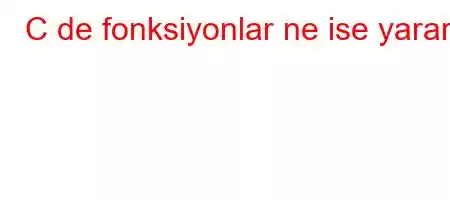 C de fonksiyonlar ne ise yarar?