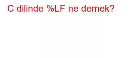 C dilinde %LF ne demek?