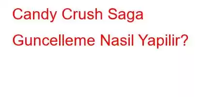 Candy Crush Saga Guncelleme Nasil Yapilir