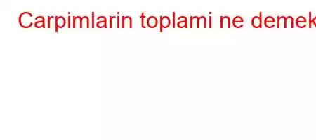 Carpimlarin toplami ne demek?