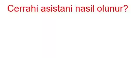 Cerrahi asistani nasil olunur