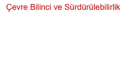 Çevre Bilinci ve Sürdürülebilirlik