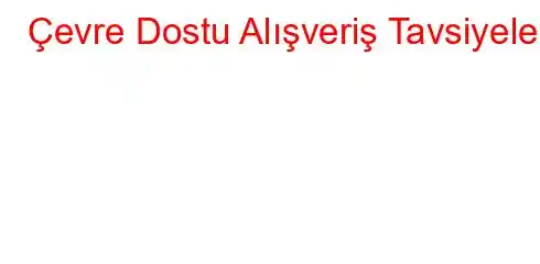 Çevre Dostu Alışveriş Tavsiyeleri