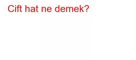 Cift hat ne demek