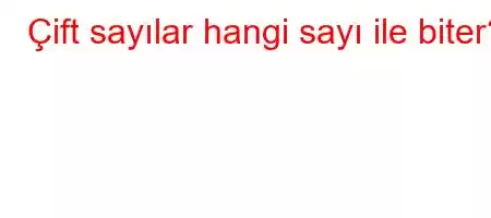 Çift sayılar hangi sayı ile biter?