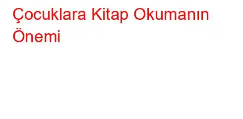 Çocuklara Kitap Okumanın Önemi