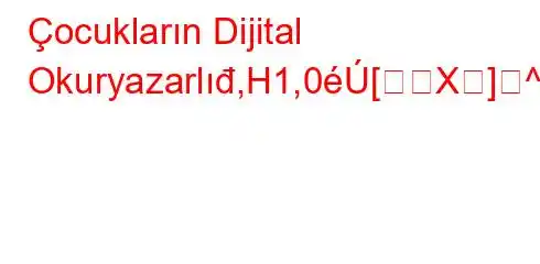 Çocukların Dijital Okuryazarlıđ,H1,0[X]^[0囙\[\