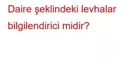 Daire şeklindeki levhalar bilgilendirici midir