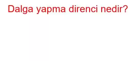 Dalga yapma direnci nedir?