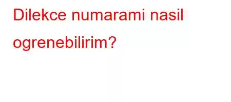 Dilekce numarami nasil ogrenebilirim?